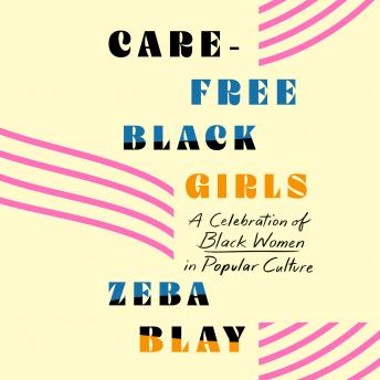 Carefree Black Girls: A Celebration of Black Women in Popular Culture