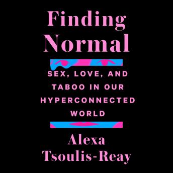 Finding Normal: Sex, Love, and Taboo in Our Hyperconnected World