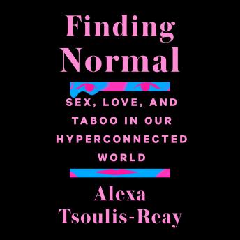 Finding Normal: Sex, Love, and Taboo in Our Hyperconnected World