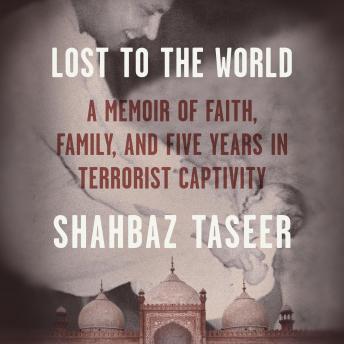 Lost to the World: A Memoir of Faith, Family, and Five Years in Terrorist Captivity