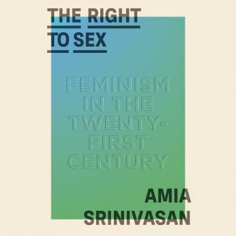 The Right to Sex: Feminism in the Twenty-First Century