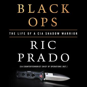 Black Ops: The Life of a CIA Shadow Warrior, Audio book by Ric Prado