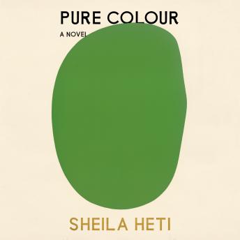 Download Pure Colour: A Novel by Sheila Heti