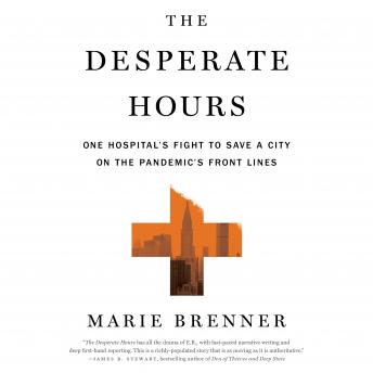 Download Desperate Hours: One Hospital's Fight to Save a City on the Pandemic's Front Lines by Marie Brenner