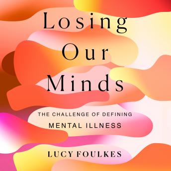 Losing Our Minds: The Challenge of Defining Mental Illness