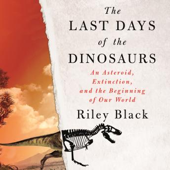 Last Days of the Dinosaurs: An Asteroid, Extinction, and the Beginning of Our World sample.