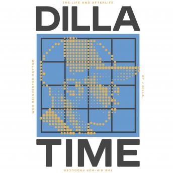 Download Dilla Time: The Life and Afterlife of J Dilla, the Hip-Hop Producer Who Reinvented Rhythm by Dan Charnas