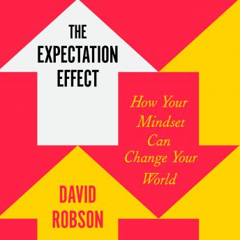 The Expectation Effect: How Your Mindset Can Change Your World