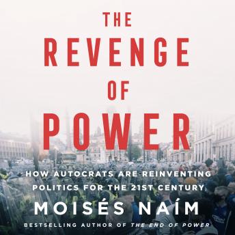 The Revenge of Power: How Autocrats are Reinventing Politics for the 21st Century