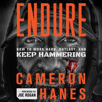 Endure: How to Work Hard, Outlast, and Keep Hammering, Audio book by Cameron Hanes