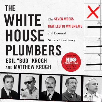 The White House Plumbers: The Seven Weeks That Led to Watergate and Doomed Nixon's Presidency