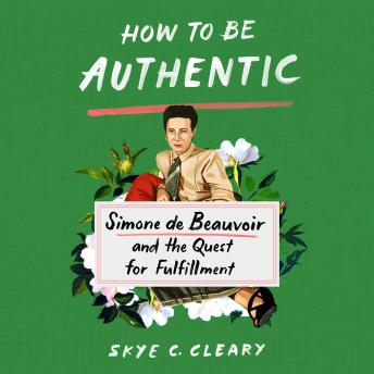 How to Be Authentic: Simone de Beauvoir and the Quest for Fulfillment