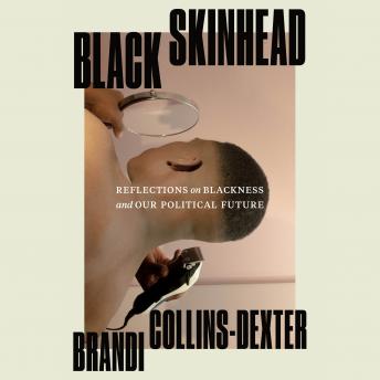 Download Black Skinhead: Reflections on Blackness and Our Political Future by Brandi Collins-Dexter