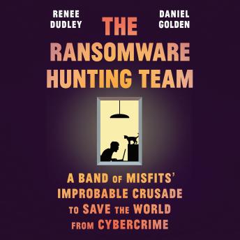 Ransomware Hunting Team: A Band of Misfits' Improbable Crusade to Save the World from Cybercrime sample.