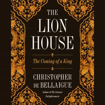 Download Lion House: The Coming of a King by Christopher De Bellaigue