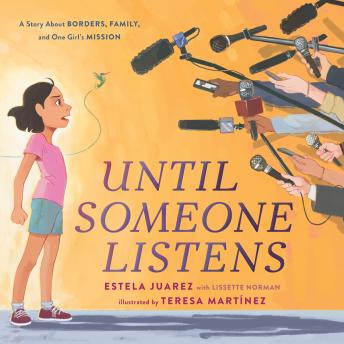 Until Someone Listens: A Story About Borders, Family, and One Girl's Mission