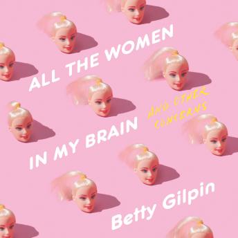 Download All the Women in My Brain: And Other Concerns by Betty Gilpin
