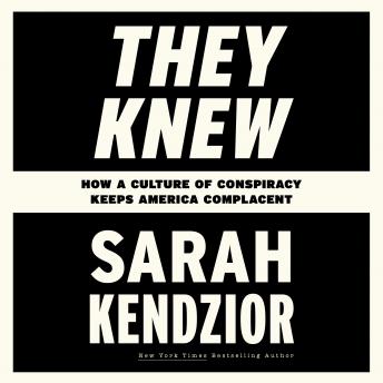 They Knew: How a Culture of Conspiracy Keeps America Complacent, Audio book by Sarah Kendzior