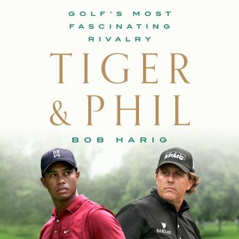 Download Tiger & Phil: Golf's Most Fascinating Rivalry by Bob Harig