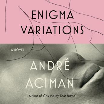 Enigma Variations: A Novel, André Aciman