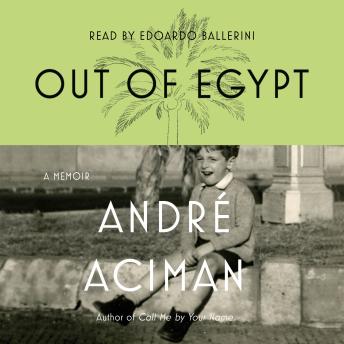 Out of Egypt: A Memoir, André Aciman