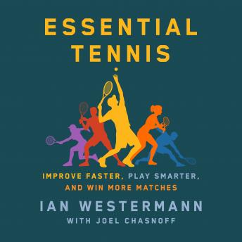 Download Essential Tennis: Improve Faster, Play Smarter, and Win More Matches by Ian Westermann