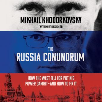 The Russia Conundrum: How the West Fell for Putin's Power Gambit--and How to Fix It