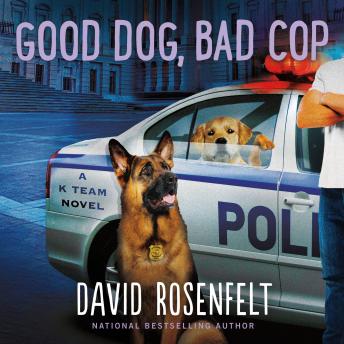 Good Dog, Bad Cop: A K Team Novel