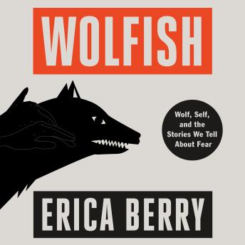 Wolfish: Wolf, Self, and the Stories We Tell About Fear sample.