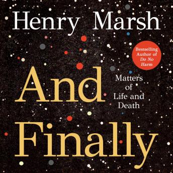 Download And Finally: Matters of Life and Death by Henry Marsh