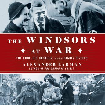 Download Windsors at War: The King, His Brother, and a Family Divided by Alexander Larman