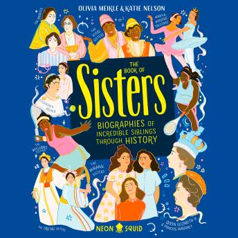 The Book of Sisters: Biographies of Incredible Siblings Through History