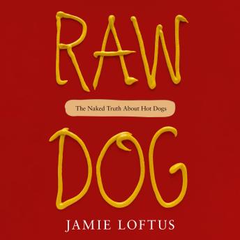 Download Raw Dog: The Naked Truth About Hot Dogs by Jamie Loftus
