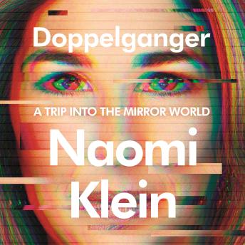 Download Doppelganger: A Trip into the Mirror World by Naomi Klein