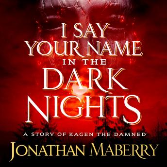 I Say Your Name in the Dark Nights: A Story of Kagen the Damned