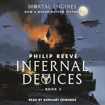 Infernal Devices (Mortal Engines, Book 3), Audio book by Philip Reeve