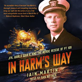 In Harm's Way: JFK, World War II, and the Heroic Rescue of PT 19