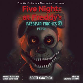 Fetch: An AFK Book (Five Nights at Freddy’s: Fazbear Frights #2), Audio book by Scott Cawthon, Carly Anne West, Andrea Waggener