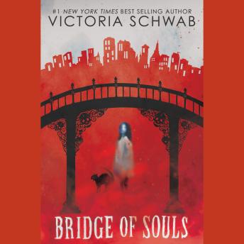 Bridge of Souls (City of Ghosts #3)  (Unabridged edition), V. E. Schwab, Victoria Schwab