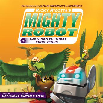 Ricky Ricotta's Mighty Robot vs. the Video Vultures from Venus (Book 3): Giant Robot Vs. The Voodoo Vultures From Venus, Dav Pilkey