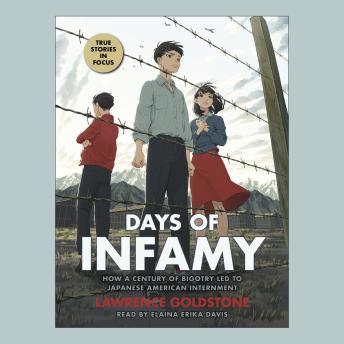 Days of Infamy: How a Century of Bigotry Led to Japanese American Internment