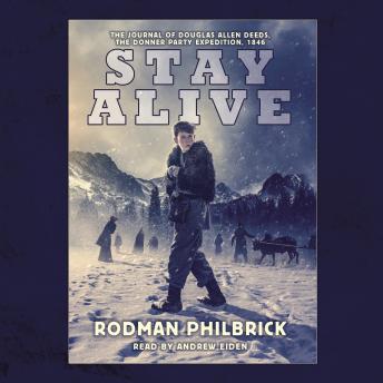 Stay Alive: The Journal of Douglas Allen Deeds, The Donner Party Expedition, 1846