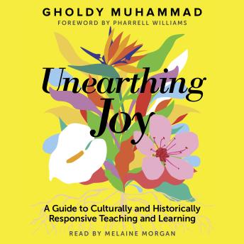 Unearthing Joy (A Guide to Culturally and Historically Responsive Teaching and Learning): A Guide to Culturally and Historically Responsive Teaching and Learning