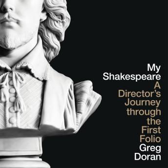 My Shakespeare: A Director’s Journey through the First Folio