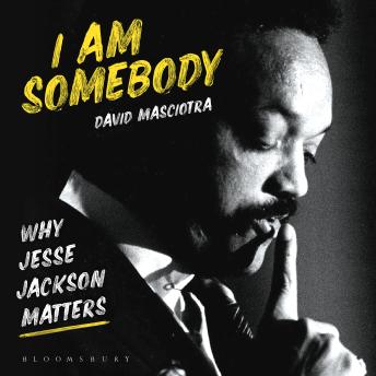 I Am Somebody: Why Jesse Jackson Matters