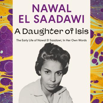 A Daughter of Isis: The Early Life of Nawal El Saadawi, In Her Own Words