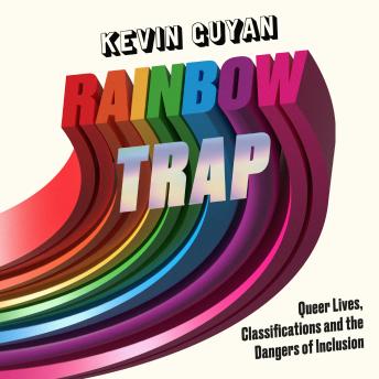 Rainbow Trap: Queer Lives, Classifications and the Dangers of Inclusion
