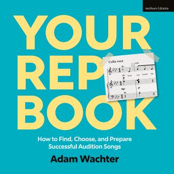 Your Rep Book: How to Find, Choose, and Prepare Successful Audition Songs
