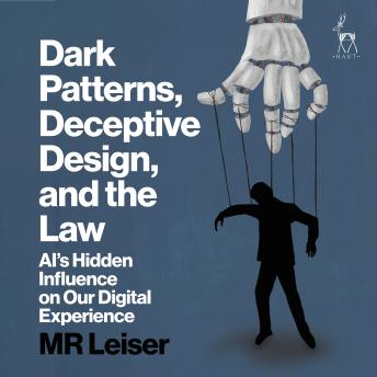 Dark Patterns, Deceptive Design, and the Law: AI’s Hidden Influence on Our Digital Experience