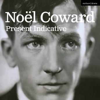 Present Indicative: The First Autobiography of Noël Coward